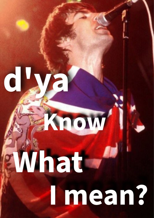 Oasis d’ya know what I mean poster