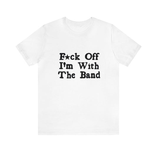 F off I’m with the band rockstar gf aesthetic band tshirt