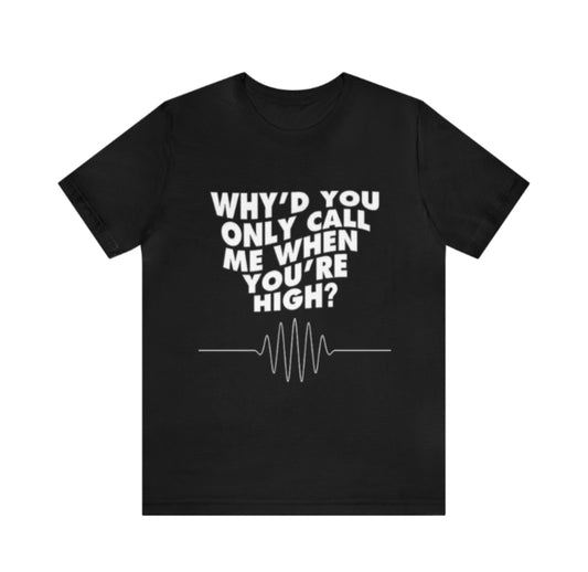 Arctic monkeys why’d you only call me when you’re high band t-shirt
